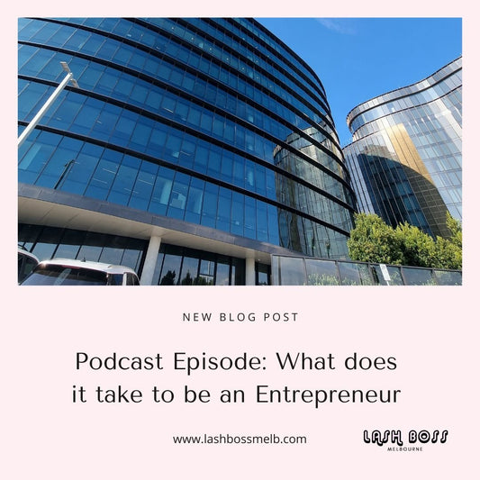 Podcast episode: what does it take to be an entrepreneur? - Lash extension course blog - Lash Boss Melbourne