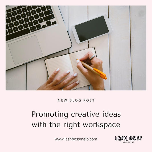 Promoting creative ideas with the right workspace - Lash extension course blog - Lash Boss Melbourne