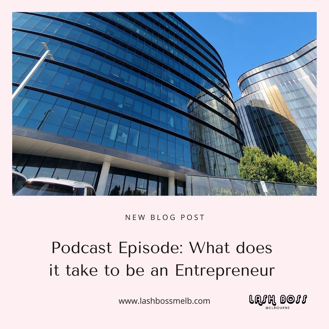 Podcast episode: what does it take to be an entrepreneur? - Lash extension course blog - Lash Boss Melbourne