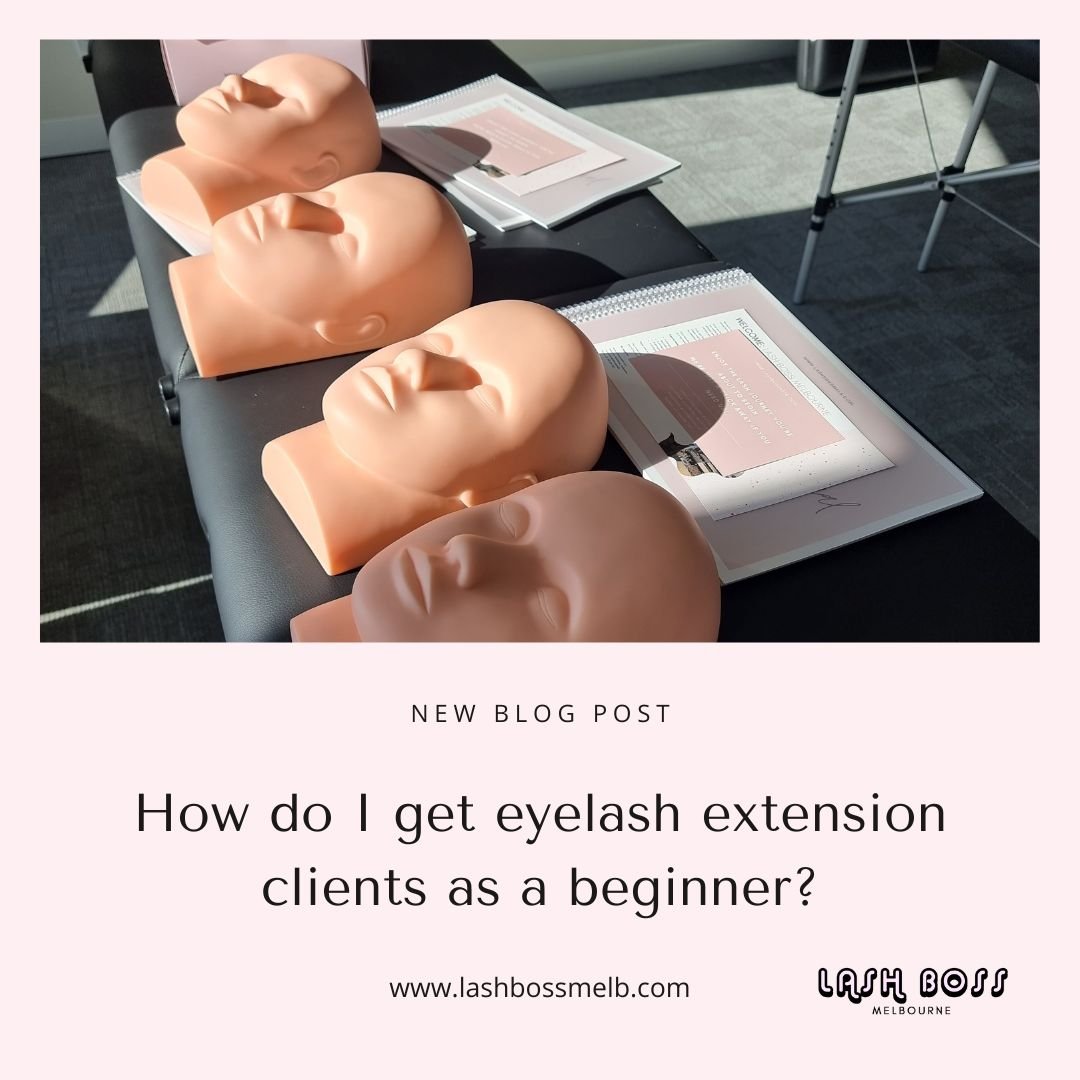 Blog topic Lash Boss Melbourne - How do I get eyelash extension clients as a beginner? - A blog for eyelash extension technicians and students doing an eyelash extension course with Lash Boss Melbourne