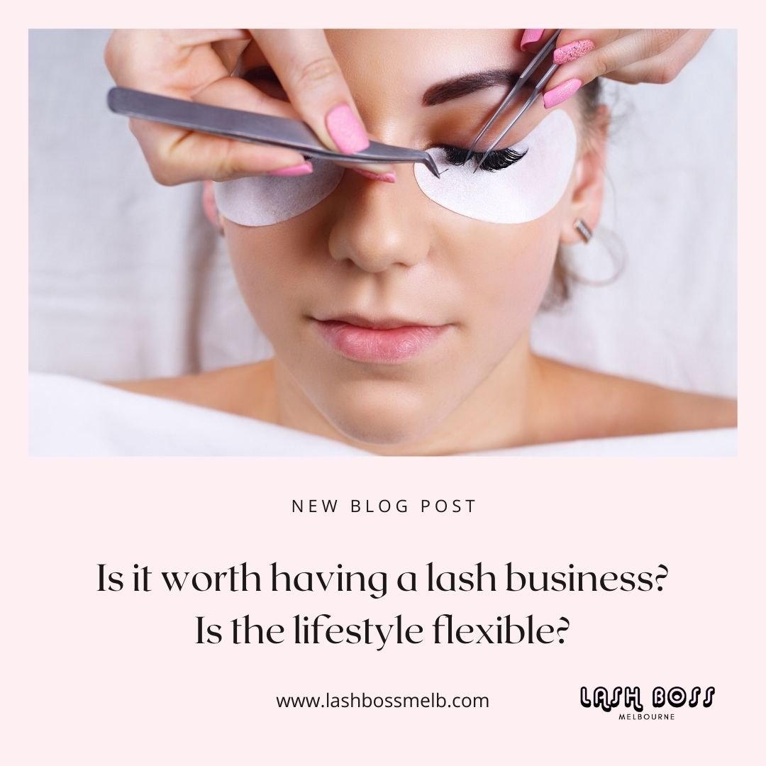 Is it worth having an eyelash extension business? Is the lifestyle flexible?  - Lash extension course blog - Lash Boss Melbourne