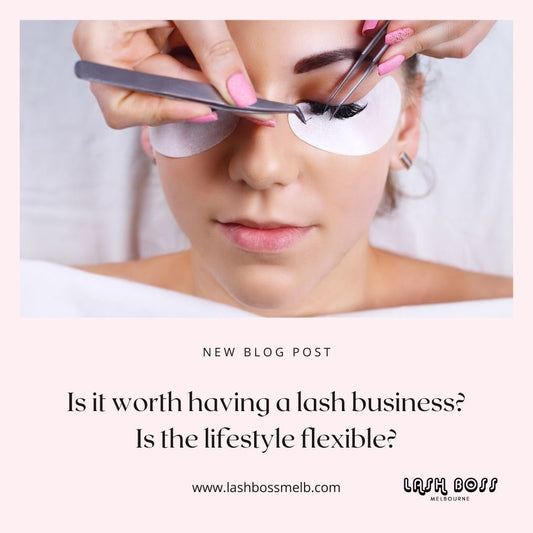 Is it worth having an eyelash extension business? Is the lifestyle flexible?  - Lash extension course blog - Lash Boss Melbourne