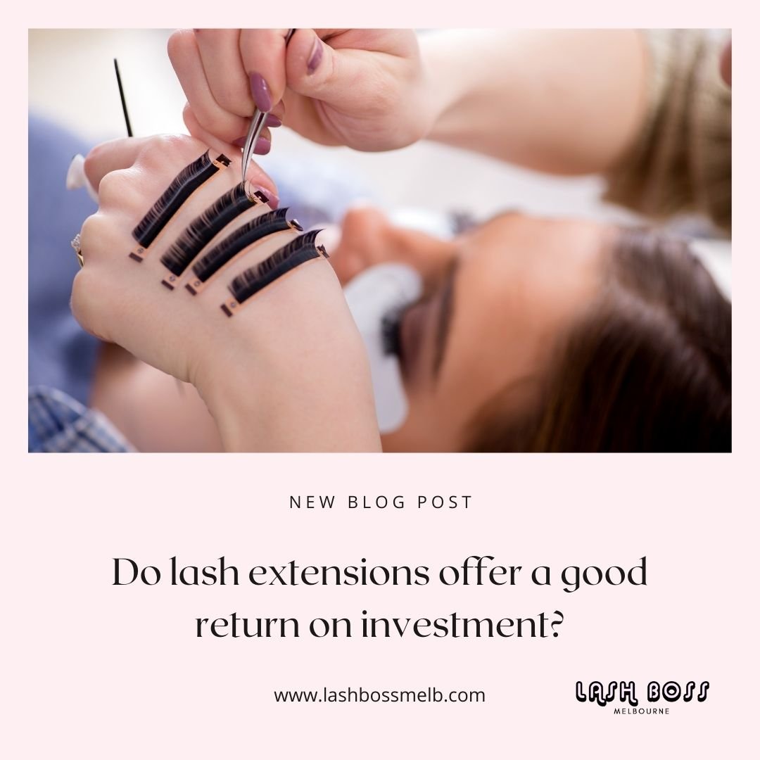 Do eyelash extensions offer a good return on investment? - Lash extension course blog - Lash Boss Melbourne